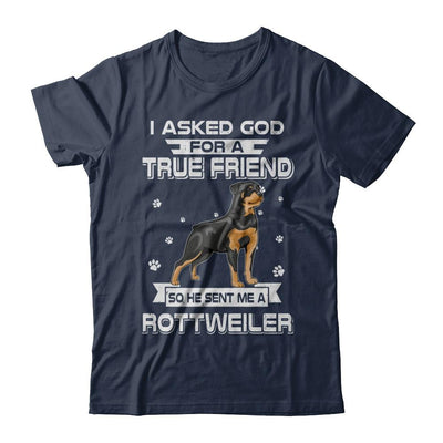 I Asked God For A True Friend So Sent Me Rottweiler Dog-T-Shirt & Hoodie-Classic T-Shirt-Navy