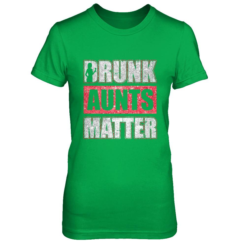 Drunk Aunts Matter Funny Aunt Drinking Wine Beer Lover-T-Shirt & Hoodie-Women's T-Shirt-Irish Green