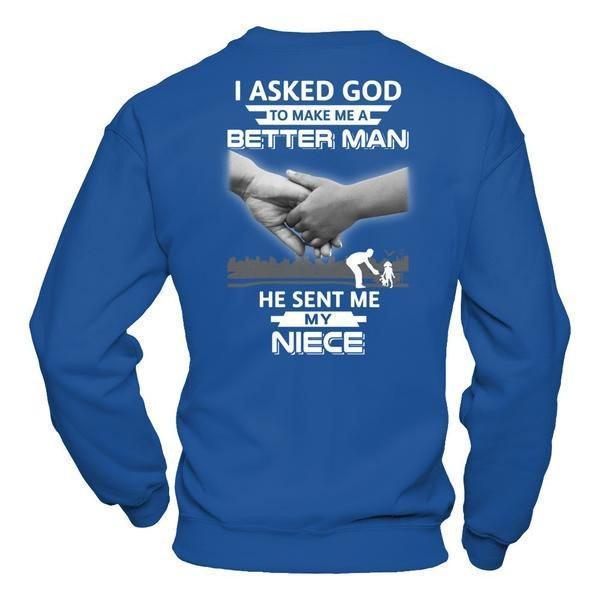 I Asked God To Make Me A Better Man He Sent Me My Niece-T-Shirt & Hoodie-Crewneck Sweatshirt-Royal