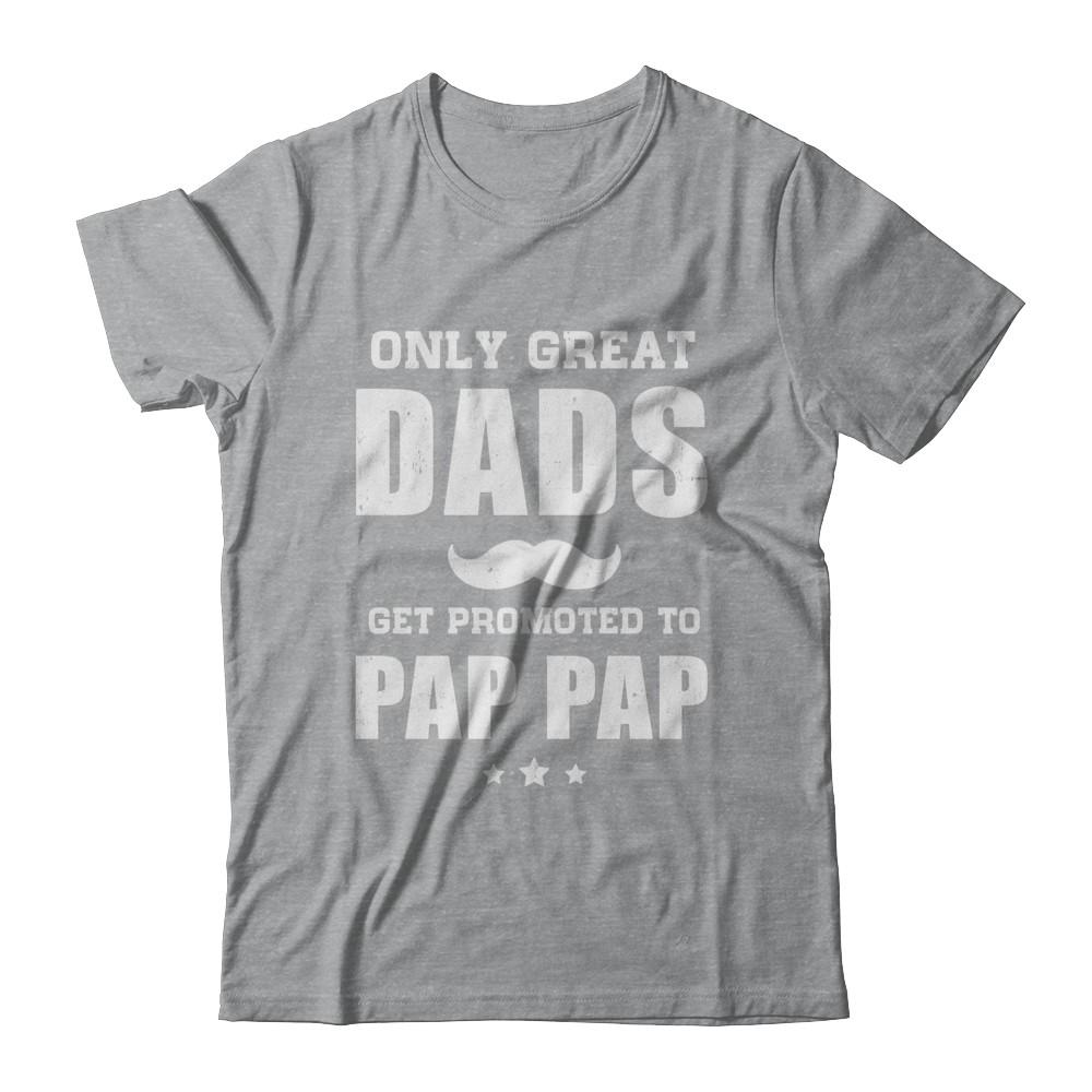 Only Great Dads Get Promoted To Pap Pap Fathers Day-T-Shirt & Hoodie-Classic T-Shirt-Sport Grey