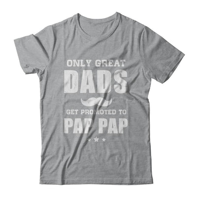 Only Great Dads Get Promoted To Pap Pap Fathers Day-T-Shirt & Hoodie-Classic T-Shirt-Sport Grey