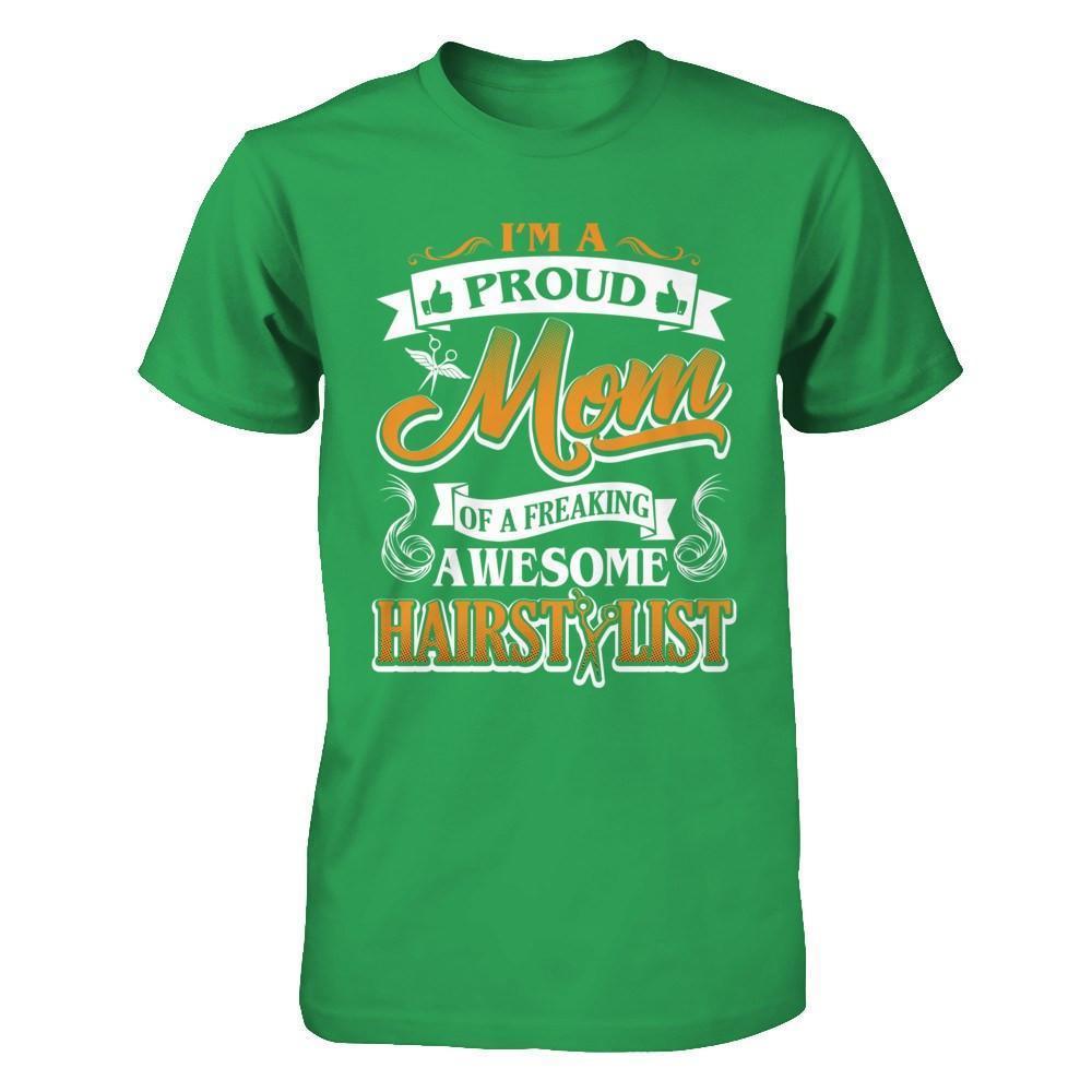 I'm A Proud Mom Of A Freaking Awesome Hairstylist-T-Shirt & Hoodie-Premium T-Shirt-Kelly Green