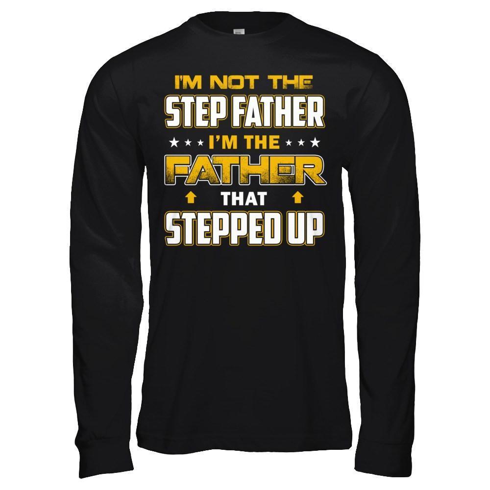 I'm Not The Step Father I'm The Father That Stepped Up-T-Shirt & Hoodie-Long Sleeve T-Shirt-Black