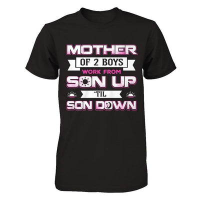 Mother Of Two Boys Work From Son Up 'Til Son Down-T-Shirt & Hoodie-Premium T-Shirt-Black