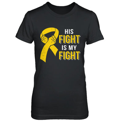 His Fight Is My Fight Childhood Cancer Yellow Ribbon-T-Shirt & Hoodie-Women's T-Shirt-Black