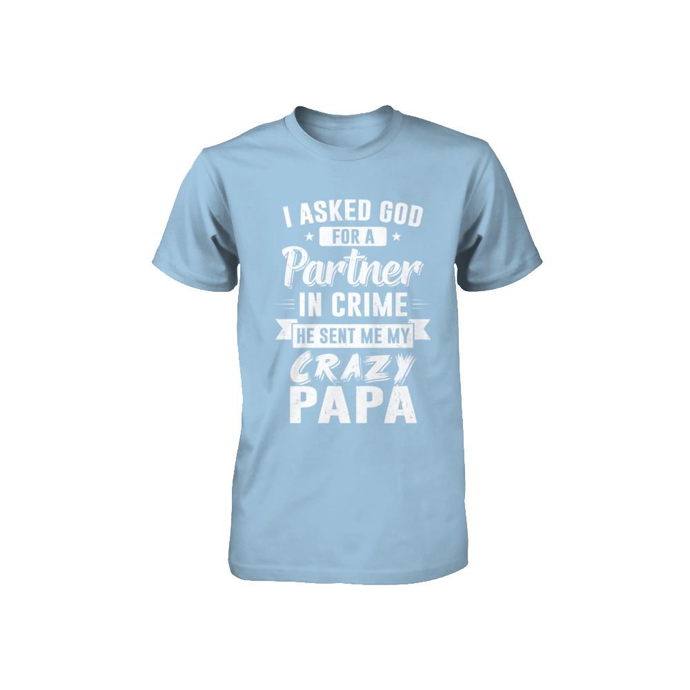 I Asked God For A Partner In Crime He Sent Me Crazy Papa Youth-Youth Shirt-Toddler T-Shirt-Light Blue