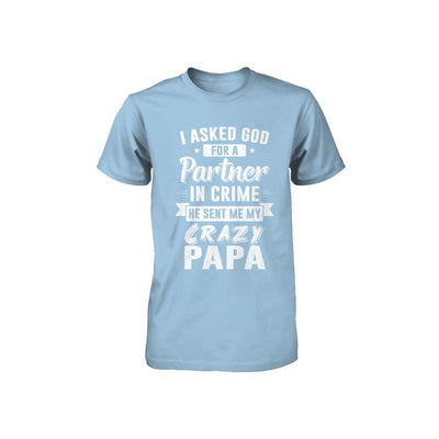 I Asked God For A Partner In Crime He Sent Me Crazy Papa Youth-Youth Shirt-Toddler T-Shirt-Light Blue