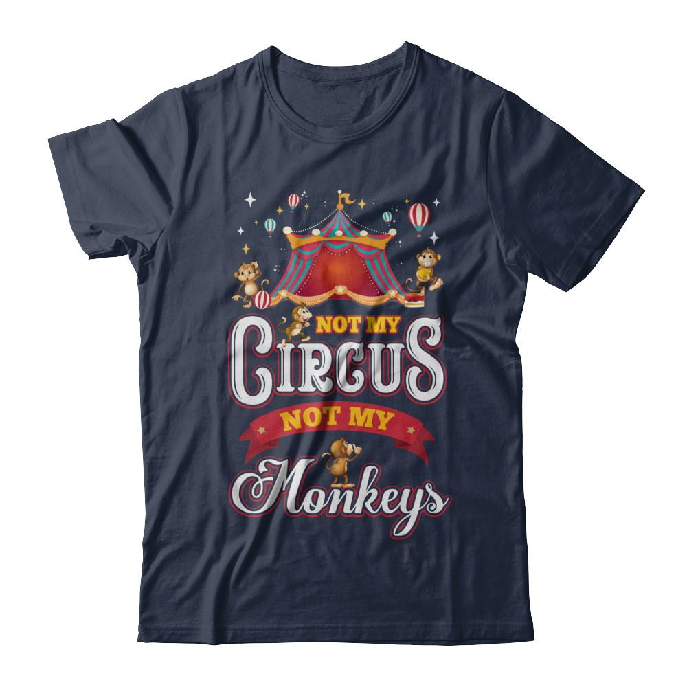 Not My Circus Not My Monkeys-T-Shirt & Hoodie-Classic T-Shirt-Navy