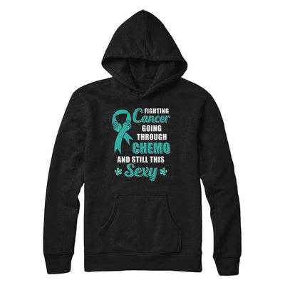 Fighting Cancer Chemo And Still This Sexy Teal Awareness-T-Shirt & Hoodie-Pullover Hoodie-Black