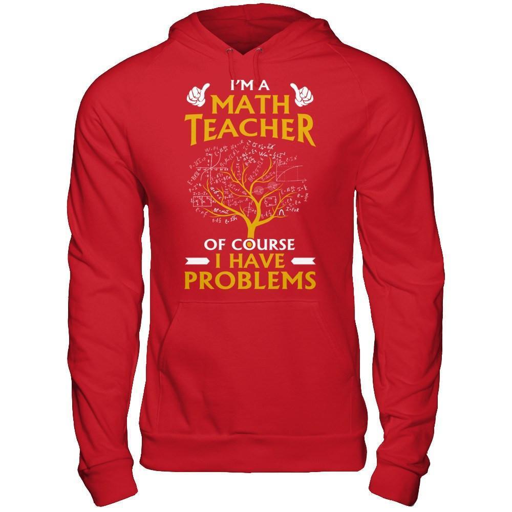 I'm A Math Teacher Of Course I Have Problems-T-Shirt & Hoodie-Pullover Hoodie-Red