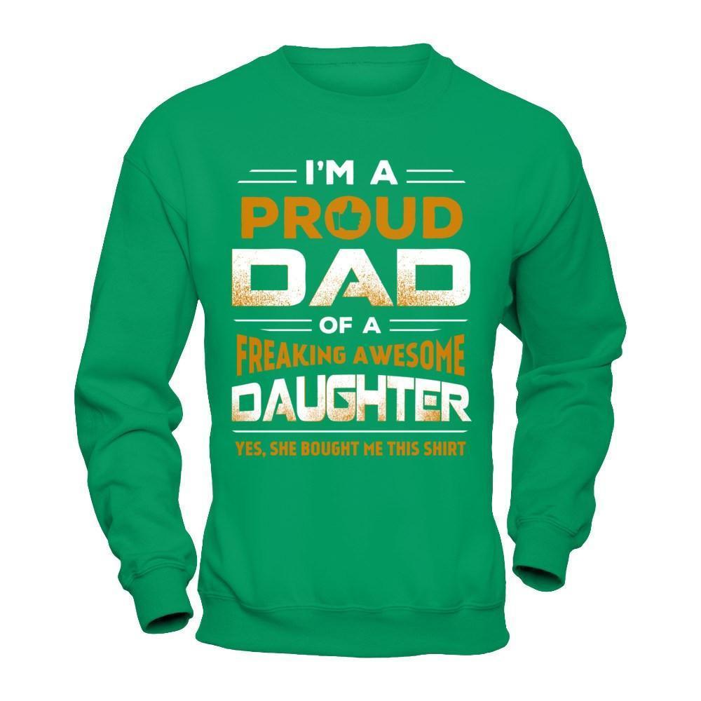 I'm A Proud Dad Of A Freaking Awesome Daughter-T-Shirt & Hoodie-Crewneck Sweatshirt-Irish Green