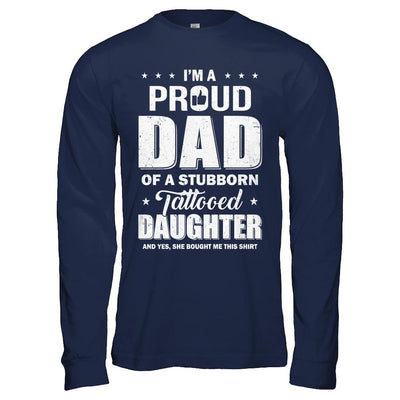I Am A Proud Dad Of A Stubborn Tattooed Daughter-T-Shirt & Hoodie-Long Sleeve T-Shirt-Navy