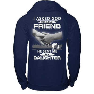 I Asked God For A Best Friend He Sent Me My Daughter-T-Shirt & Hoodie-