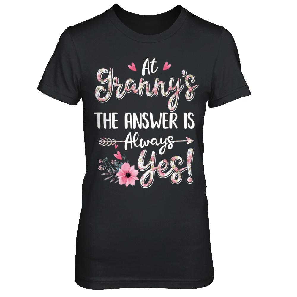 At Granny's The Answer Is Always Yes Floral Mothers Day Gift-T-Shirt & Hoodie-Women's T-Shirt-Black