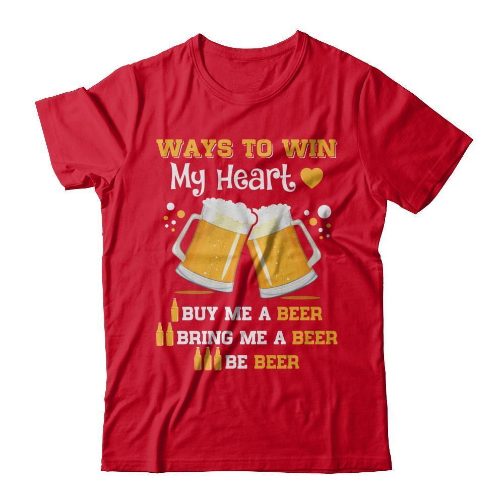 Ways To Win My Heart Buy Me A Beer-T-Shirt & Hoodie-Premium T-Shirt-Red
