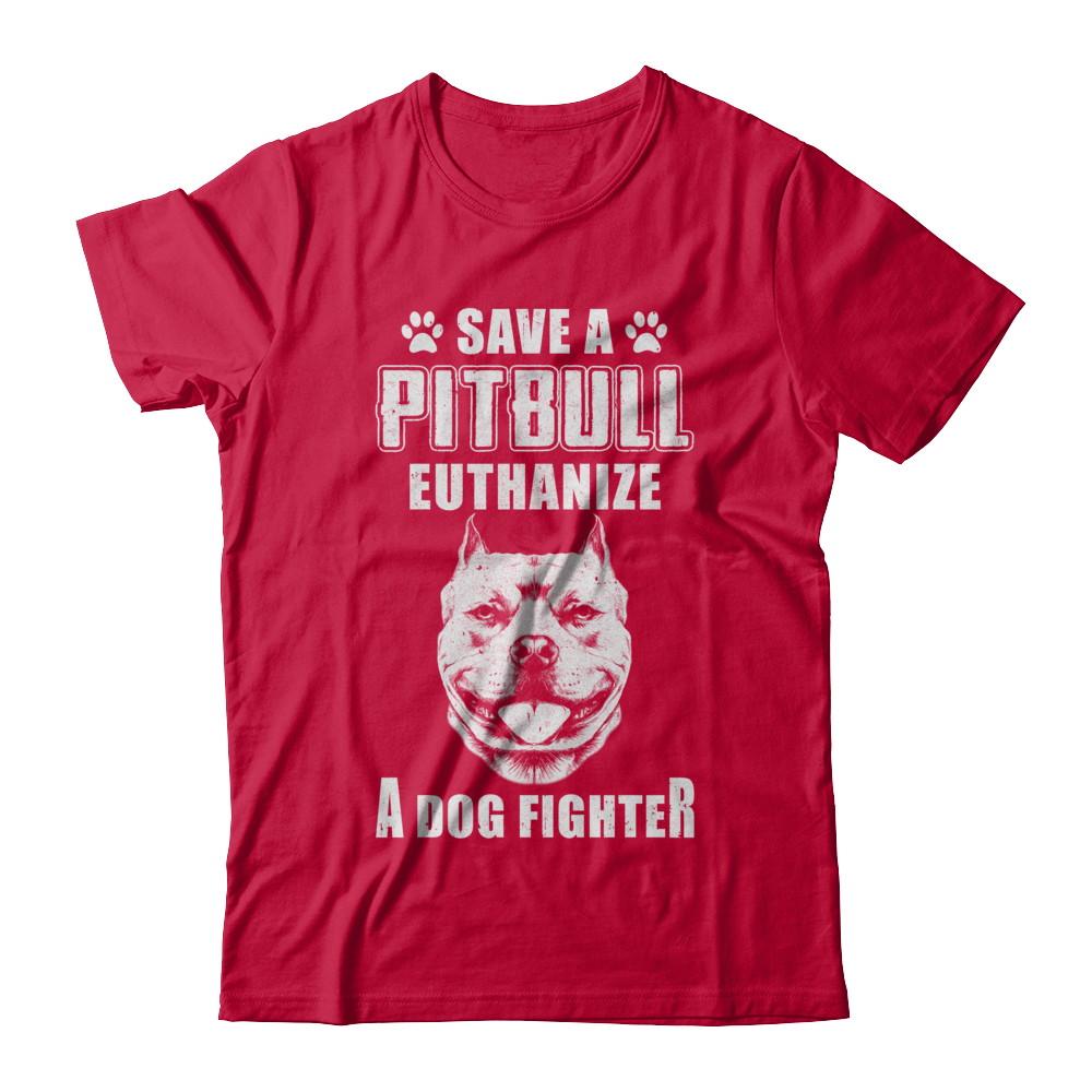 Save A Pit Bull Euthanize A Dog Fighter Rescue Dog-T-Shirt & Hoodie-Classic T-Shirt-Red