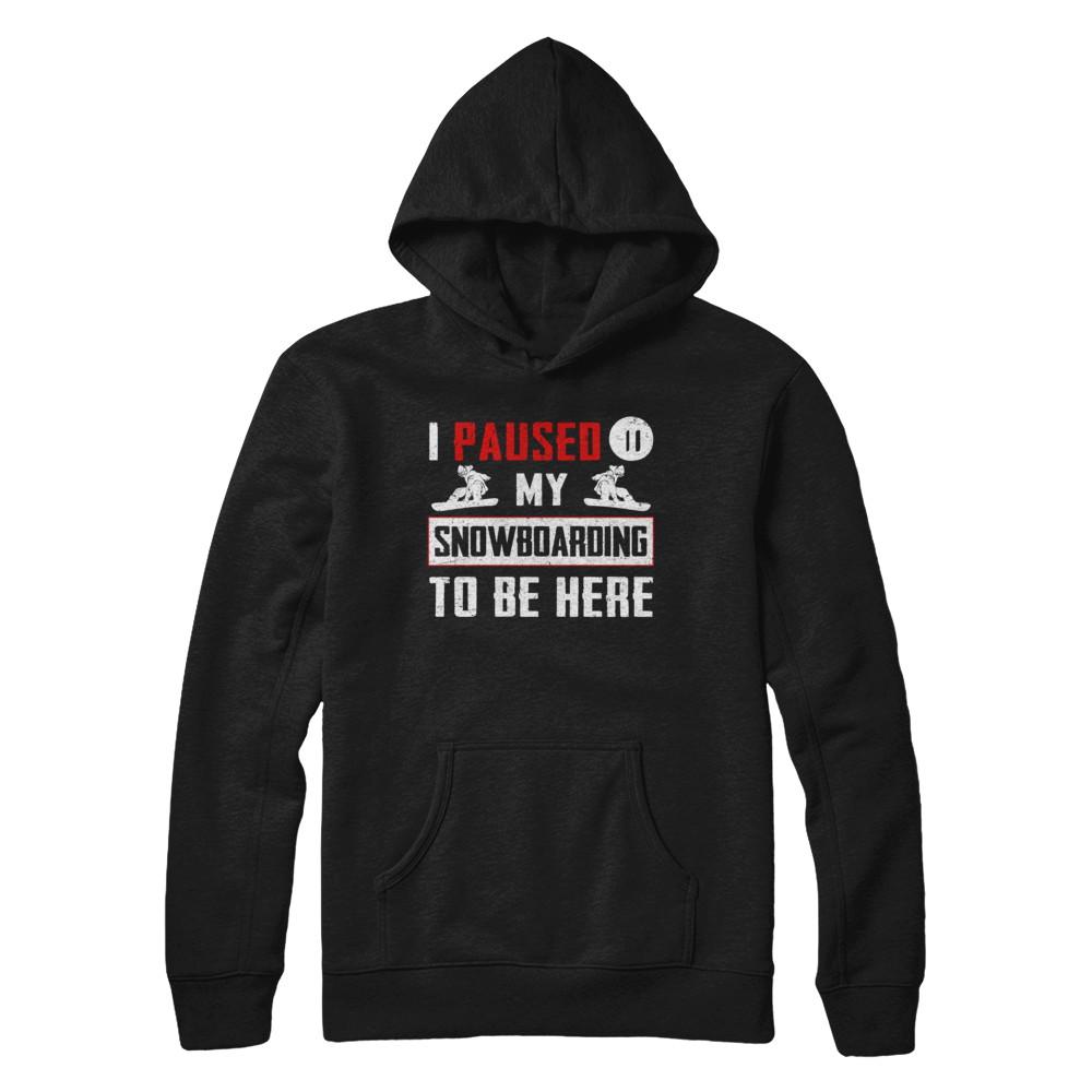 I Paused My Snowboarding To Be Here-T-Shirt & Hoodie-Pullover Hoodie-Black