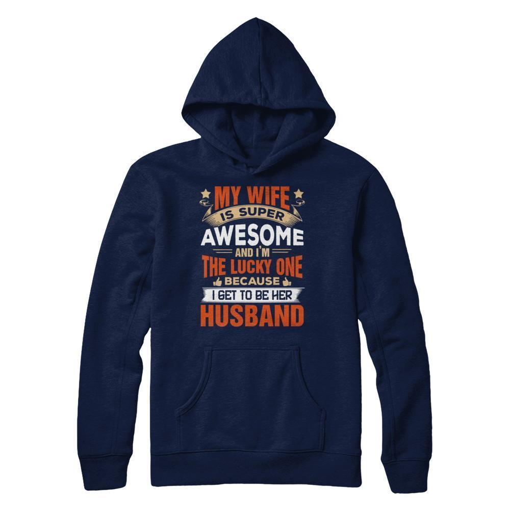 My Wife Is Super Awesome And I Am The Lucky One-T-Shirt & Hoodie-Pullover Hoodie-Navy