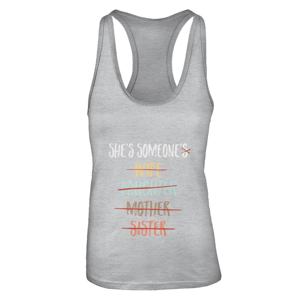 She Is Someone's Wife Daughter Mother Sister-T-Shirt & Tank Top-Women's Ideal Racerback Tank-Heather Grey