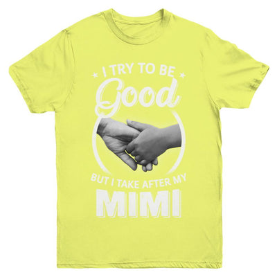 I Try To Be Good But I Take After My Mimi Toddler Kids Youth-Youth Shirt-Youth T-Shirt-Daisy