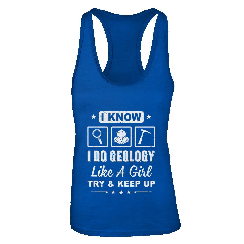 I Know I Do Geology Like A Girl Try And Keep Up-T-Shirt & Tank Top-Women's Ideal Racerback Tank-Royal