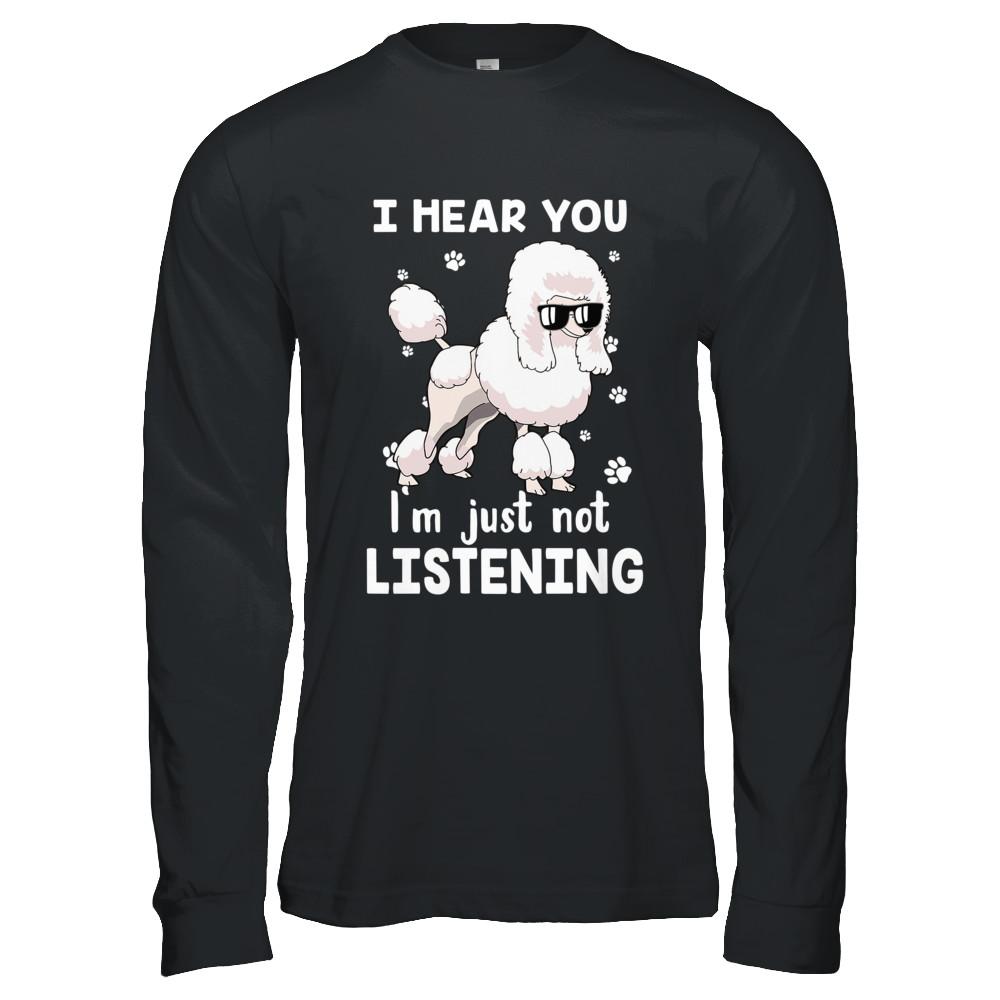I Hear You I'm Just Not Listening Funny Poodle-T-Shirt & Hoodie-Long Sleeve T-Shirt-Black