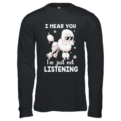 I Hear You I'm Just Not Listening Funny Poodle-T-Shirt & Hoodie-Long Sleeve T-Shirt-Black