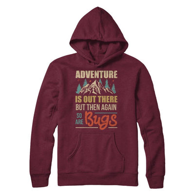 Adventure Is Out There But Then Again So Are Bugs Climb Mountain-T-Shirt & Hoodie-
