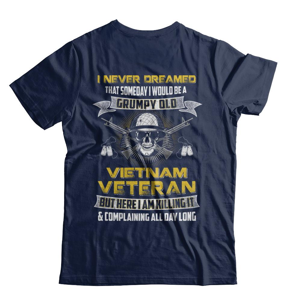 I Never Dreamed I Would Be A Grumpy Old Viet Nam Veteran-T-Shirt & Hoodie-Classic T-Shirt-Navy