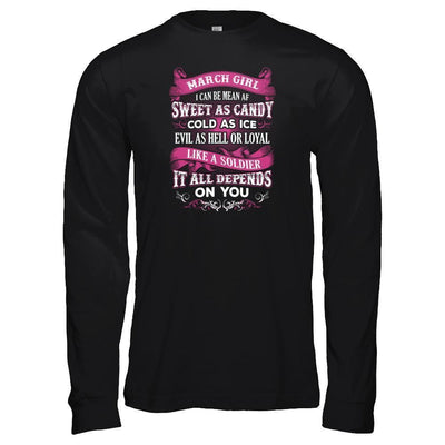 March Girl I Can Be Mean Af Sweet Candy Ice Hell Soldier Depends On You-T-Shirt & Tank Top-Long Sleeve T-Shirt-Black