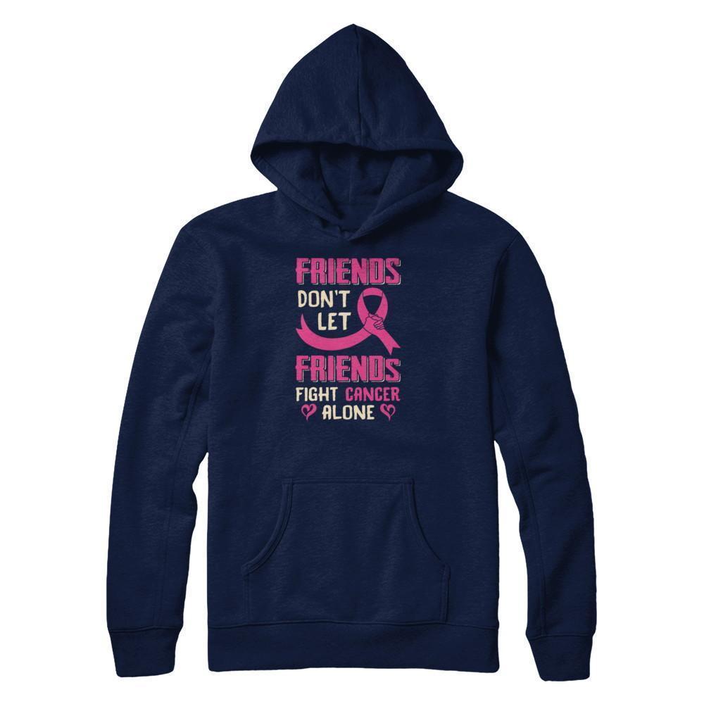 Friends Don't Let Friends Fight Cancer Alone Breast Cancer-T-Shirt & Tank Top-Pullover Hoodie-Navy