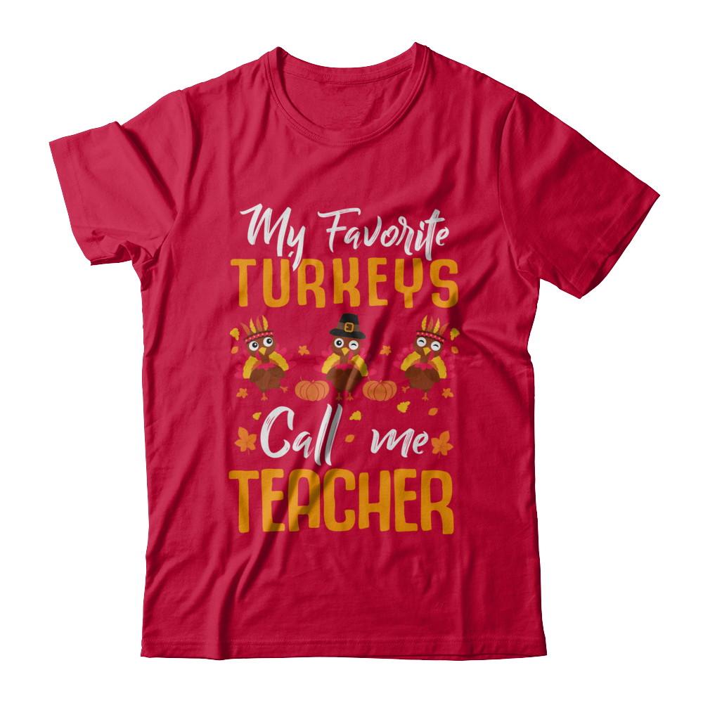 My Favorites Turkeys Call Me Teacher Thanksgiving Day-T-Shirt & Sweatshirt-Classic T-Shirt-Red