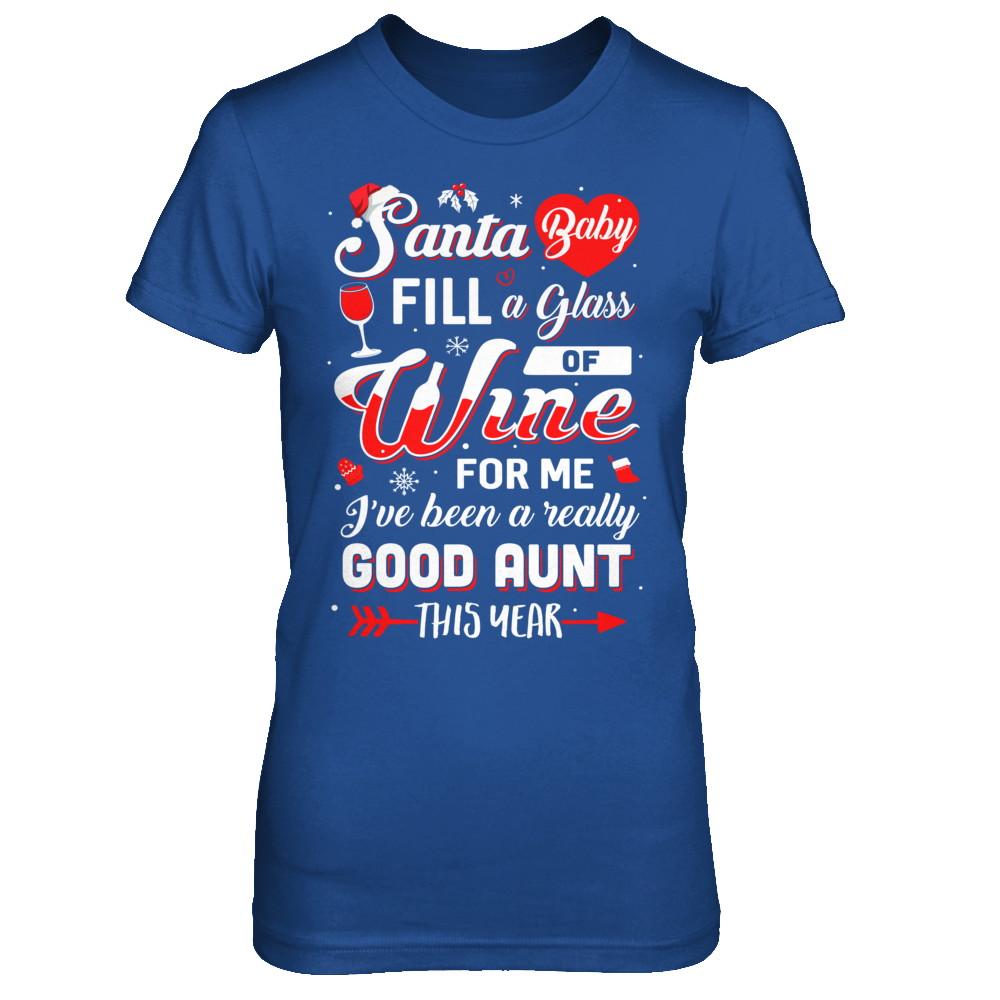 Santa Baby Fill A Glass Of Wine Good Aunt-T-Shirt & Sweatshirt-Women's T-Shirt-Royal