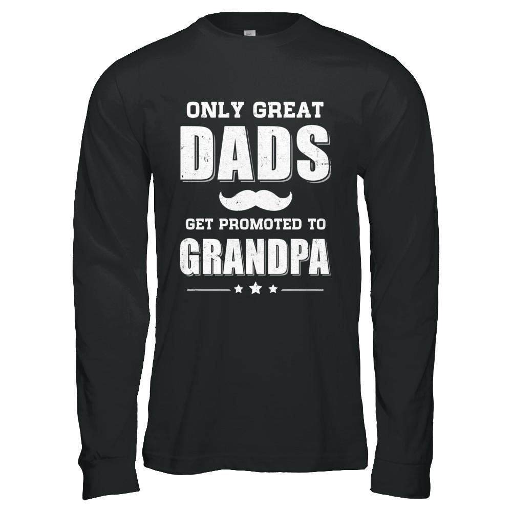Only Great Dads Get Promoted To Grandpa Fathers Day-T-Shirt & Hoodie-Long Sleeve T-Shirt-Black