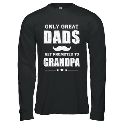 Only Great Dads Get Promoted To Grandpa Fathers Day-T-Shirt & Hoodie-Long Sleeve T-Shirt-Black