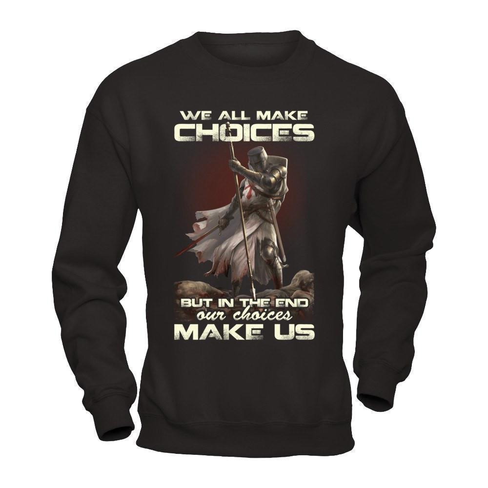 We All Make Choices But In The End Our Choices Make Us-T-Shirt & Hoodie-Crewneck Sweatshirt-Black