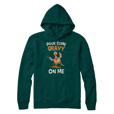 Thanksgiving Day Pour Some Gravy On Me Turkey-T-Shirt & Sweatshirt-Pullover Hoodie-Deep Forest
