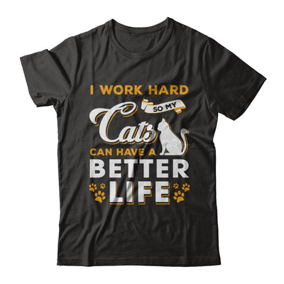 I Work Hard So My Cats Can Have A Better Life-T-Shirt & Hoodie-Premium T-Shirt-Black