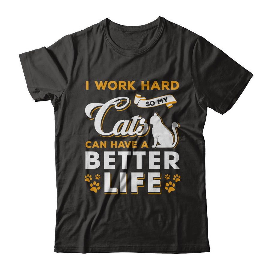 I Work Hard So My Cats Can Have A Better Life-T-Shirt & Hoodie-Premium T-Shirt-Black