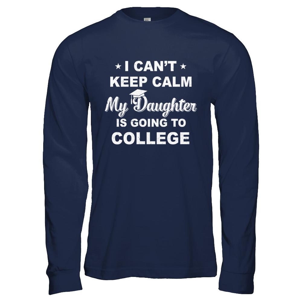 I Can't Keep Calm My Daughter Is Going To College Dad Mom-T-Shirt & Hoodie-Long Sleeve T-Shirt-Navy