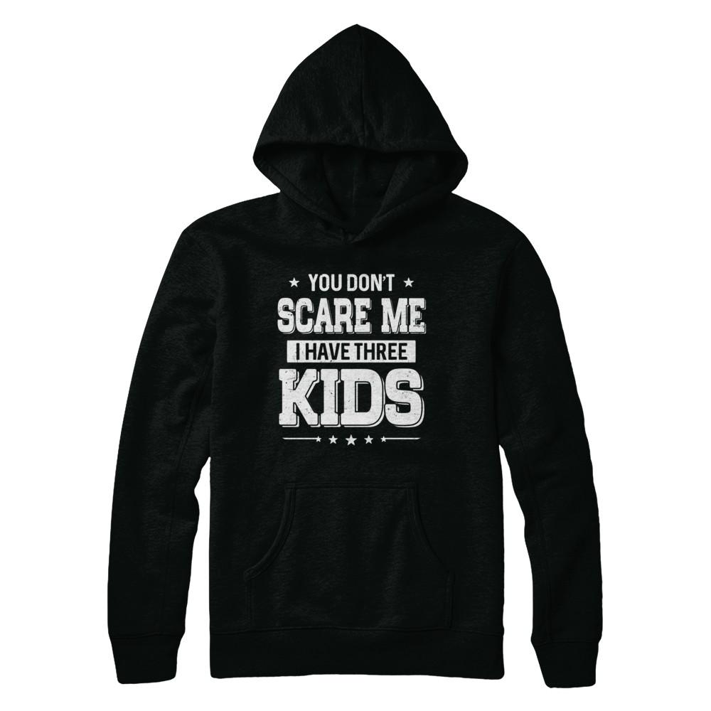 You Don't Scare Me I Have Three Kids Daughter Son Fathers Day-T-Shirt & Hoodie-Pullover Hoodie-Black