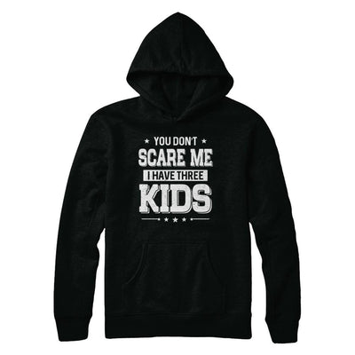 You Don't Scare Me I Have Three Kids Daughter Son Fathers Day-T-Shirt & Hoodie-Pullover Hoodie-Black