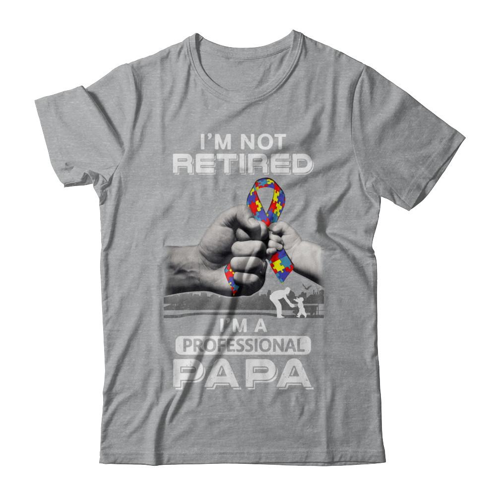 I'm Not Retired I'm A Professional Papa Autism-T-Shirt & Hoodie-Classic T-Shirt-Sport Grey