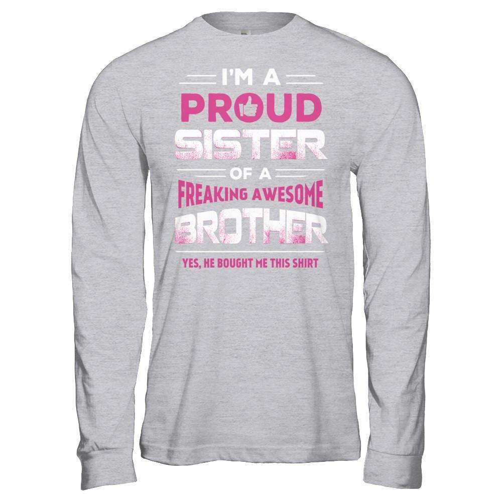 I Am A Proud Sister Of A Freaking Awesome Brother-T-Shirt & Hoodie-Long Sleeve T-Shirt-Sport Grey
