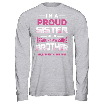 I Am A Proud Sister Of A Freaking Awesome Brother-T-Shirt & Hoodie-Long Sleeve T-Shirt-Sport Grey