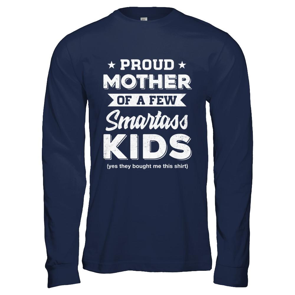 Proud Mother Of A Few Smartass Kids Mommy Mothers Day-T-Shirt & Hoodie-Long Sleeve T-Shirt-Navy