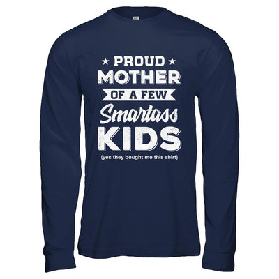 Proud Mother Of A Few Smartass Kids Mommy Mothers Day-T-Shirt & Hoodie-Long Sleeve T-Shirt-Navy