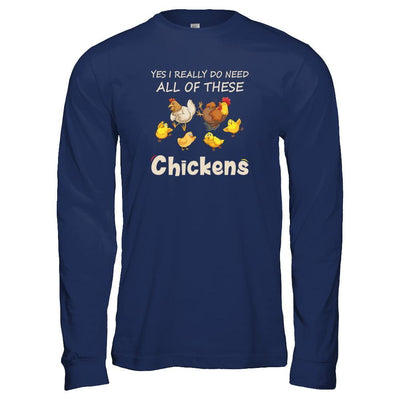 Yes I Really Do Need All These Chickens Funny Farmers-T-Shirt & Tank Top-Long Sleeve T-Shirt-Navy