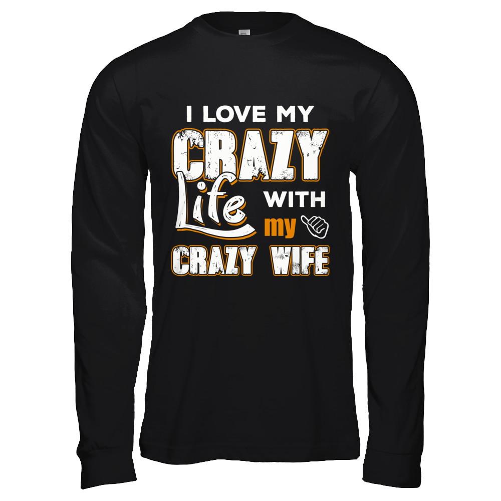 I Love My Crazy Life With My Crazy Wife Husband-T-Shirt & Hoodie-Long Sleeve T-Shirt-Black