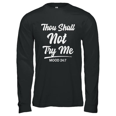 Thou Shall Not Try Me Mood 24 7-T-Shirt & Hoodie-Long Sleeve T-Shirt-Black